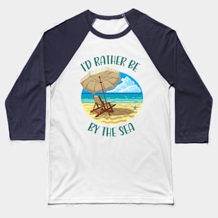 I'd rather be by the sea Baseball T-Shirt